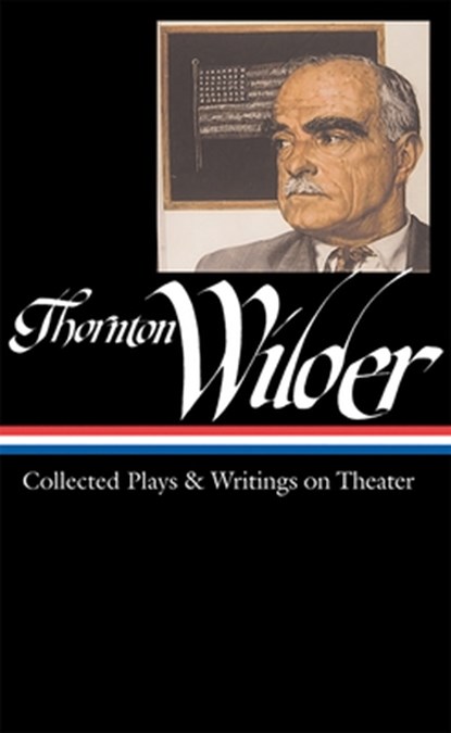 Thornton Wilder: Collected Plays & Writings on Theater (Loa #172), Thornton Wilder - Gebonden - 9781598530032