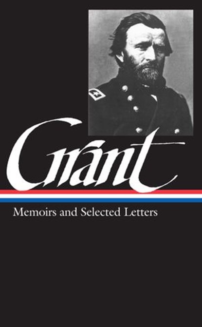Ulysses S. Grant: Memoirs & Selected Letters (LOA #50), Ulysses S. Grant - Ebook - 9781598531190