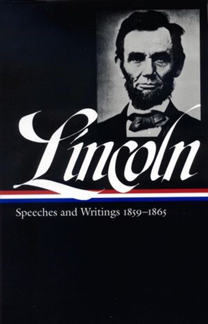 Abraham Lincoln: Speeches and Writings Vol. 2 1859-1865 (LOA #46), Abraham Lincoln - Ebook - 9781598531213