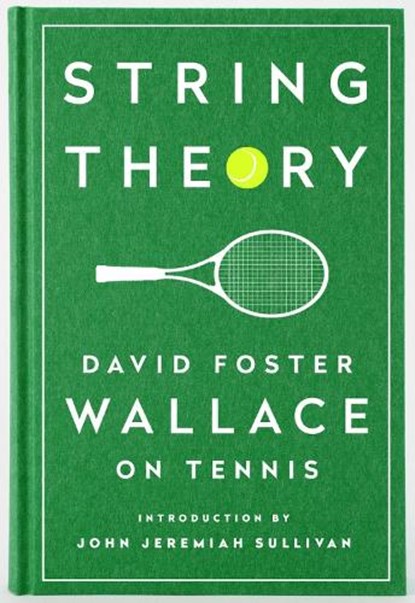String Theory: David Foster Wallace on Tennis, David Foster Wallace - Gebonden Gebonden - 9781598534801