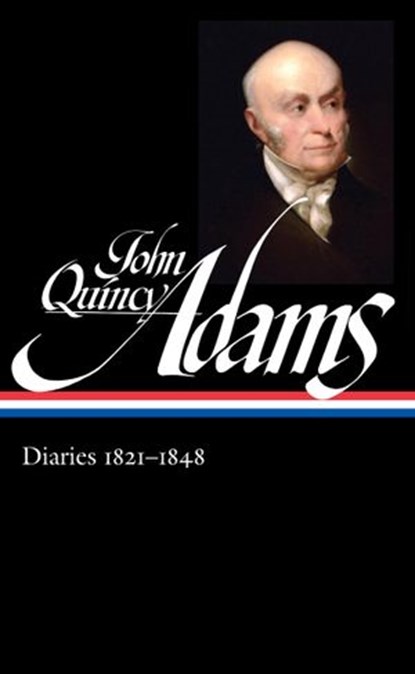 John Quincy Adams: Diaries Vol. 2 1821-1848 (LOA #294), John Quincy Adams - Ebook - 9781598535242