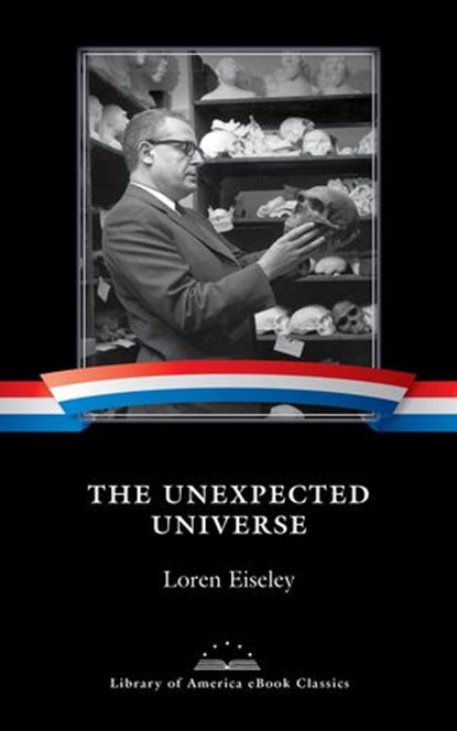 The Unexpected Universe, Loren Eiseley - Ebook - 9781598535457