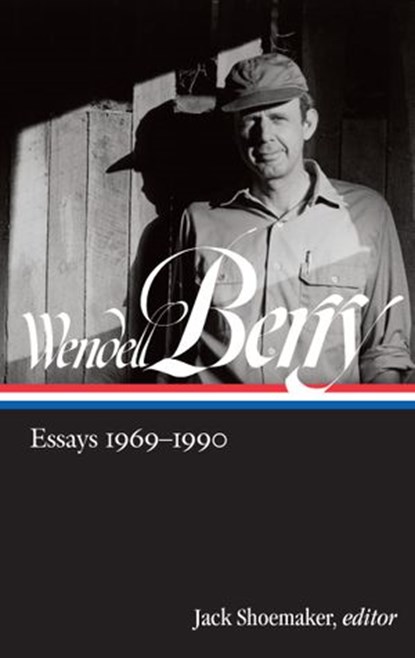 Wendell Berry: Essays 1969-1990 (LOA #316), Wendell Berry - Ebook - 9781598536072