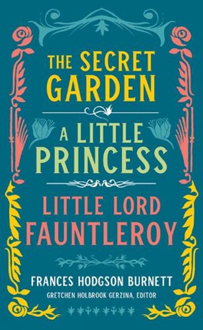 Frances Hodgson Burnett: The Secret Garden, A Little Princess, Little Lord Fauntleroy, Frances Hodgson Burnett ; Gretchen Holbrook Gerzina - Gebonden Gebonden - 9781598536386