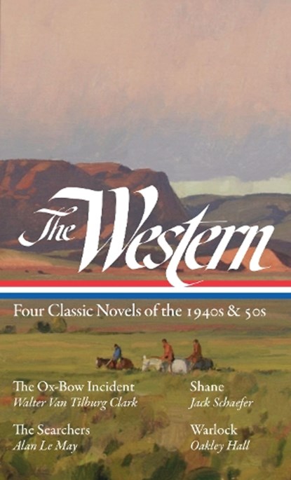 The Western: Four Classic Novels of the 1940s & 50s (LOA #331), Walter Van Tilburg Clark ; Jack Schaefer ; Alan Le May ; Oakley Hall - Gebonden Gebonden - 9781598536614