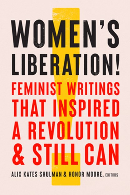 Women's Liberation!: Feminist Writings That Inspired a Revolution & Still Can, Alix Kates Shulman - Gebonden - 9781598536782