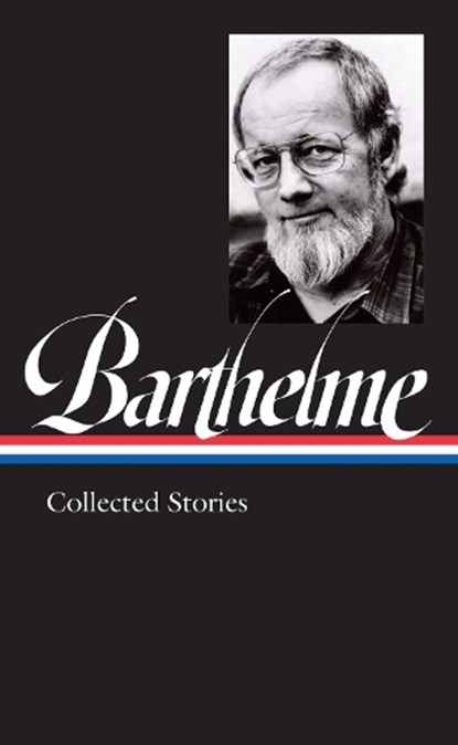 Donald Barthelme: Collected Stories, Donald Barthelme ; Charles McGrath - Gebonden - 9781598536843