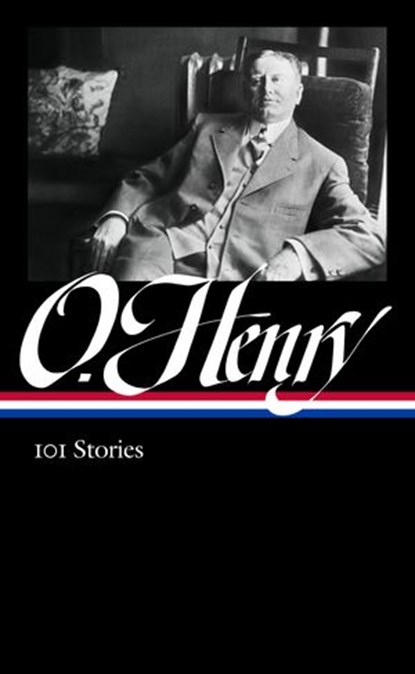 O. Henry: 101 Stories (LOA #345), O. Henry - Ebook - 9781598536911