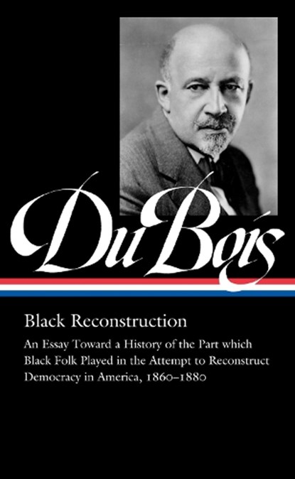 W.E.B. Du Bois: Black Reconstruction (LOA #350), W.E.B. Du Bois ; Eric Foner ; Henry Louis Gates - Gebonden - 9781598537031