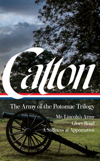 Bruce Catton: The Army of the Potomac Trilogy (Loa #359): Mr. Lincoln's Army / Glory Road / A Stillness at Appomattox, Bruce Catton - Gebonden - 9781598537253