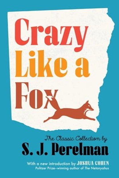 Crazy Like a Fox, S. J. Perelman - Ebook - 9781598537796