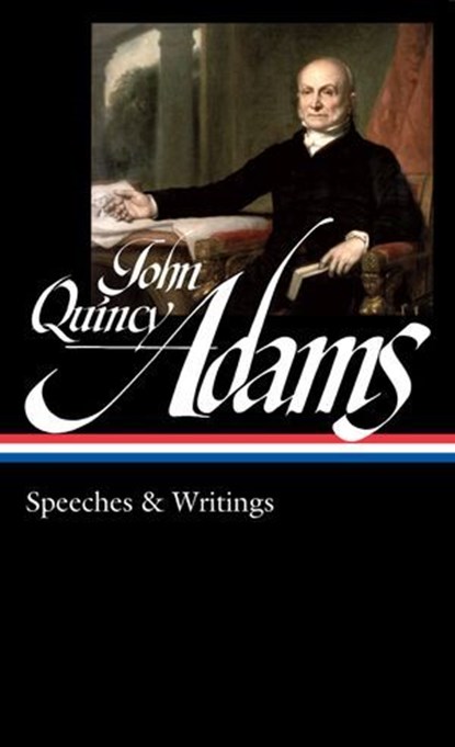 John Quincy Adams: Speeches & Writings (LOA #390), John Quincy Adams - Ebook - 9781598538090