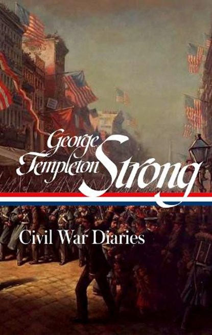 George Templeton Strong: Civil War Diaries (LOA #396), George Templeton Strong - Paperback - 9781598538250