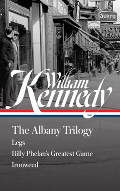 William Kennedy: The Albany Trilogy (Loa #397): Legs / Billy Phelan's Greatest Game / Ironweed, William Kennedy - Gebonden - 9781598538410