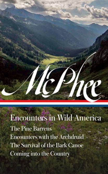 John McPhee: Encounters in Wild America (Loa #398): The Pine Barrens / Encounters with the Archdruid / The Survival of the Bark Canoe / Coming Into th, John McPhee - Gebonden - 9781598538427