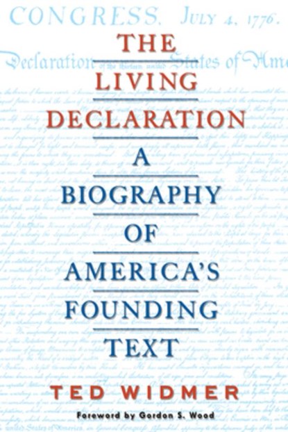 The Living Declaration: A Biography of America's Founding Text, Ted Widmer - Gebonden - 9781598538441