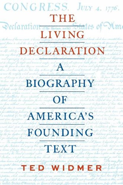 The Living Declaration: A Biography of America's Founding Text, Ted Widmer - Gebonden - 9781598538441
