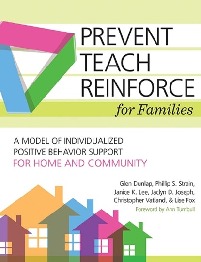 Prevent-Teach-Reinforce for Families, Glen Dunlap ; Lise Fox ; Janice K. Lee ; Phillip S. Strain ; Christopher Vatland ; Jaclyn D. Joseph - Paperback - 9781598579789