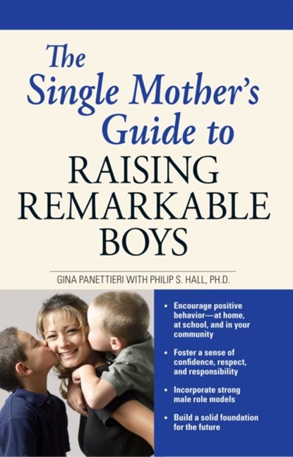 The Single Mother's Guide to Raising Remarkable Boys, Gina Panettieri ; Philip S. Hall - Paperback - 9781598694406