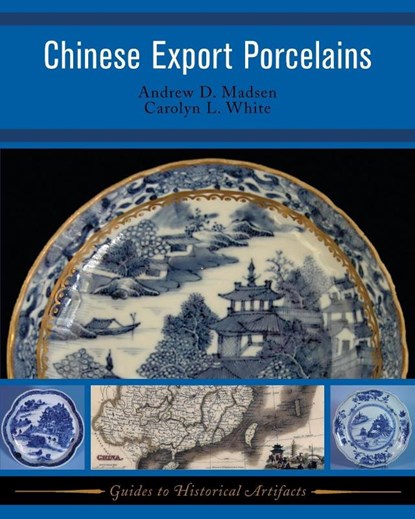 Chinese Export Porcelains, Andrew D Madsen ; Carolyn White - Paperback - 9781598741292