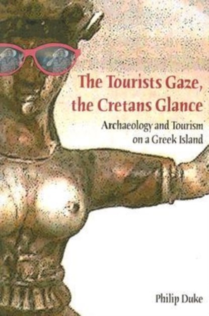 The Tourists Gaze, The Cretans Glance, Philip Duke - Paperback - 9781598741438