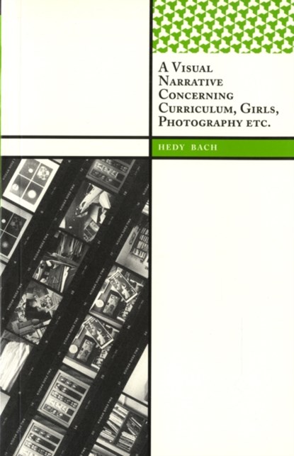 A Visual Narrative Concerning Curriculum, Girls, Photography Etc., Hedy Bach - Paperback - 9781598742886