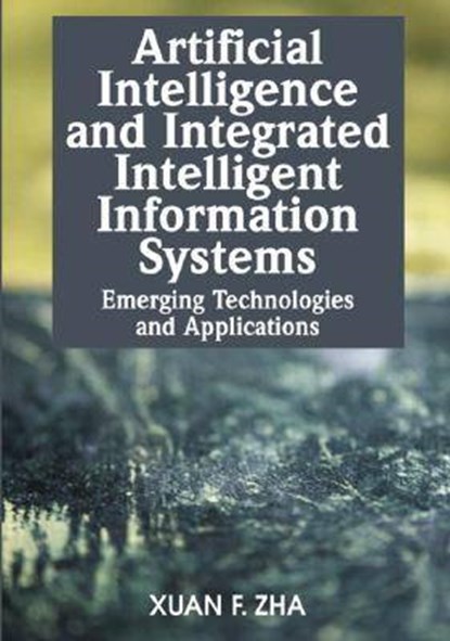 Artificial Intelligence and Integrated Intelligent Information Systems, Xuan F. Zha - Gebonden - 9781599042503