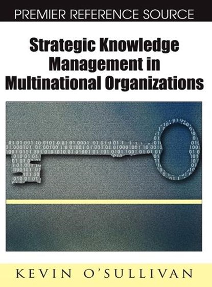 Strategic Knowledge Management in Multinational Organizations, Kevin O'Sullivan - Gebonden - 9781599046303