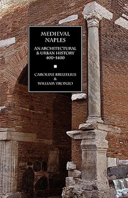Medieval Naples, Caroline Bruzelius ; Professor William (Tulane University Tronzo - Paperback - 9781599102030