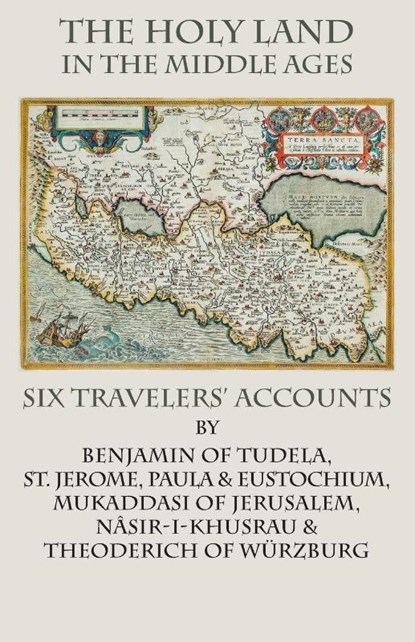 The Holy Land in the Middle Ages, St. Jerome ; Nâsir-I-Khusrau ; Benjamin Of Tudela - Paperback - 9781599103136