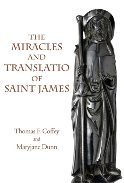The Miracles and Translatio of Saint James, Thomas F Coffey ; Maryjane Dunn - Gebonden - 9781599103235