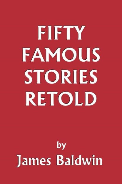 Fifty Famous Stories Retold, James Baldwin - Paperback - 9781599150062