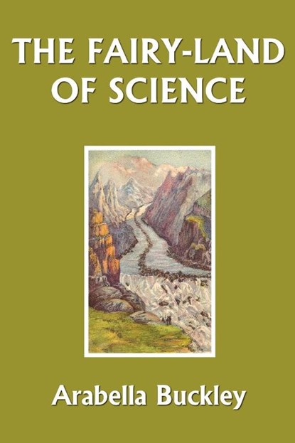 The Fairy-Land of Science, Arabella Buckley - Paperback - 9781599150246