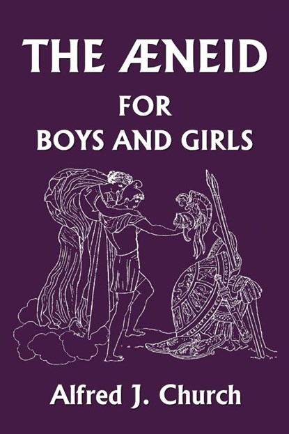 The Aeneid for Boys and Girls, Alfred J. Church - Paperback - 9781599150604