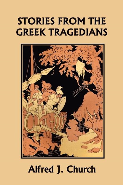 Stories from the Greek Tragedians (Yesterday's Classics), Alfred J. Church - Paperback - 9781599150796