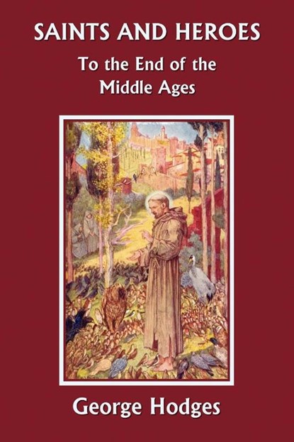 Saints and Heroes to the End of the Middle Ages, George Hodges - Paperback - 9781599150932