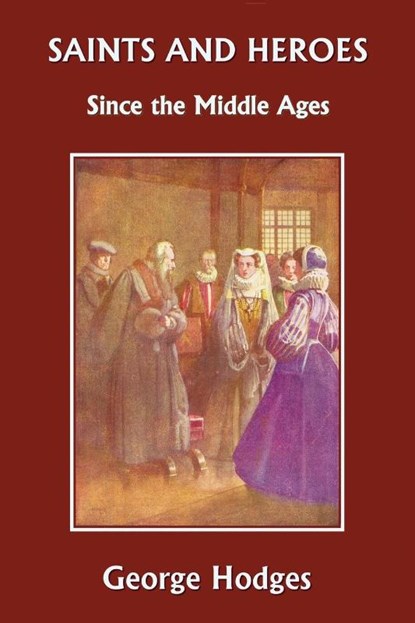 Saints and Heroes Since the Middle Ages, George Hodges - Paperback - 9781599150949