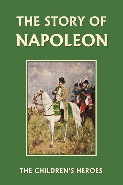 The Story of Napoleon (Yesterday's Classics), H. E. Marshall - Paperback - 9781599152141