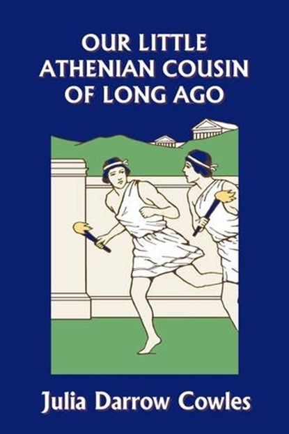 Our Little Athenian Cousin of Long Ago (Yesterday's Classics), Julia Darrow Cowles - Paperback - 9781599152837