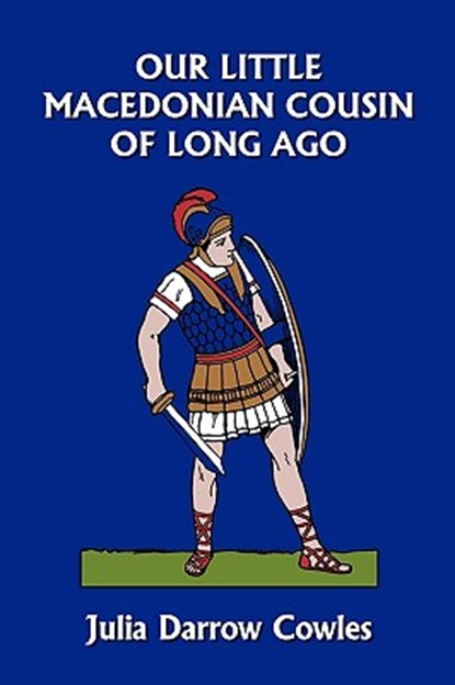 Our Little Macedonian Cousin of Long Ago (Yesterday's Classics), Julia Darrow Cowles - Paperback - 9781599152875