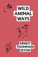 Wild Animal Ways (Yesterday's Classics) - Ernest Thompson Seton - 9781599153353