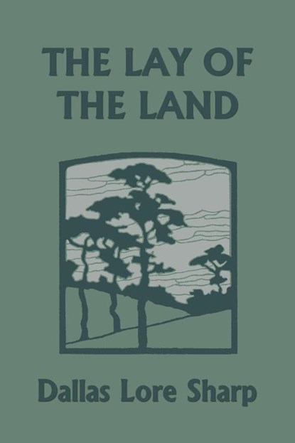 The Lay of the Land (Yesterday's Classics), Dallas Lore Sharp - Paperback - 9781599154633