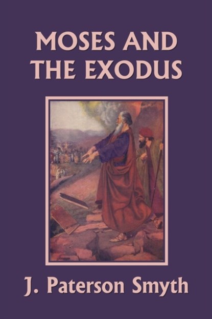 Moses and the Exodus (Yesterday's Classics), J Paterson Smyth - Paperback - 9781599154961