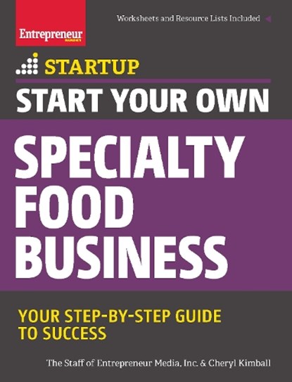 Start Your Own Specialty Food Business, The Staff of Entrepreneur Media ; Cheryl Kimball - Paperback - 9781599185835