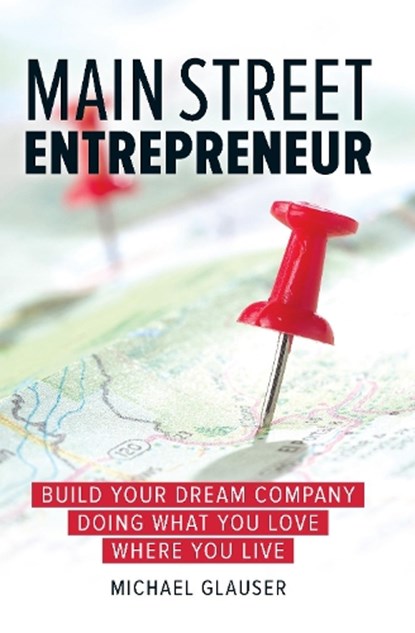 Main Street Entrepreneur, Michael Glauser - Gebonden - 9781599185903