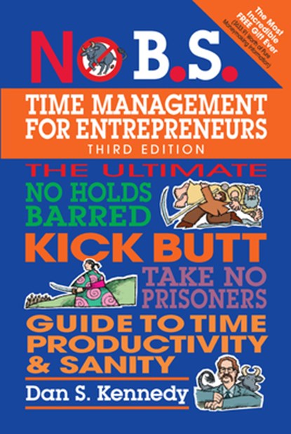 No B.S. Time Management for Entrepreneurs, Dan S. Kennedy - Paperback - 9781599186153
