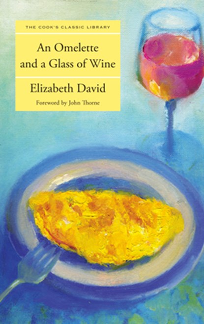 Omelette and a Glass of Wine, Elizabeth David - Paperback - 9781599218601
