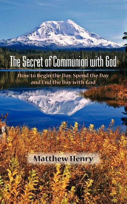 The Secret of Communion with God, Professor Matthew Henry - Paperback - 9781599250090