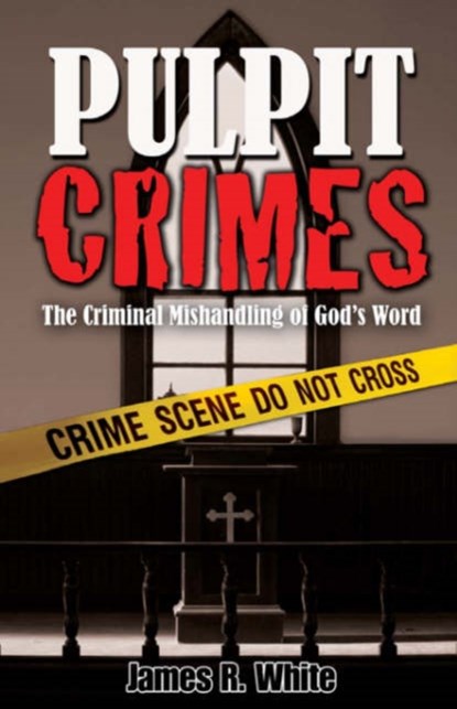 Pulpit Crimes, James R White - Paperback - 9781599250908
