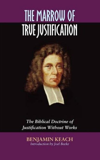 The Marrow of True Justification, KEACH,  Benjamin - Paperback - 9781599251141